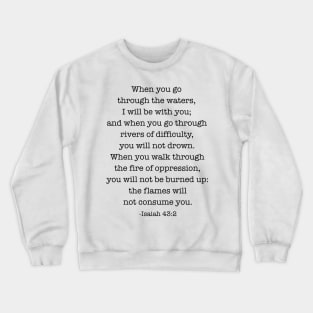 Isaiah 43:2 When you go through deep waters, I will be with you Crewneck Sweatshirt